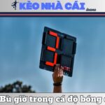 Bù Giờ Trong Cá Độ Bóng Đá – Hiểu Đúng Để Tránh Thua Oan