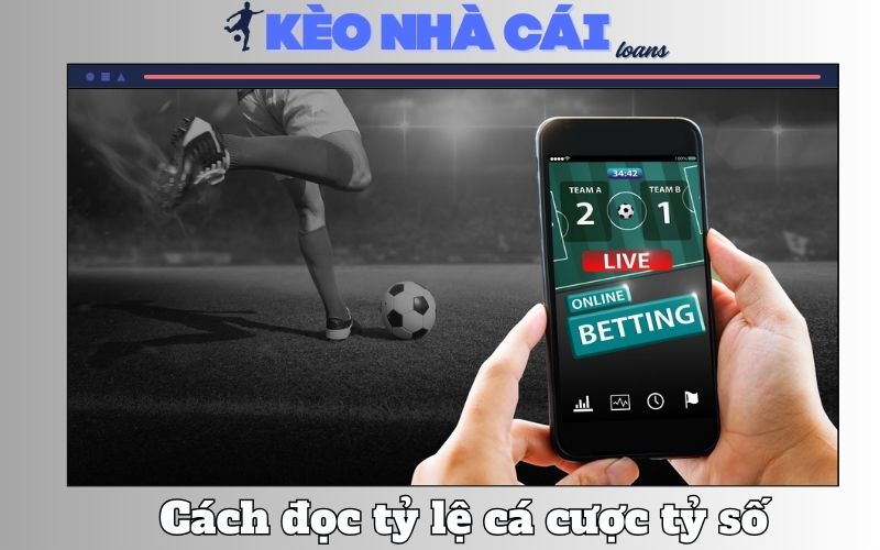 Cách Đọc Tỷ Lệ Cá Cược Tỷ Số Trong Bóng Đá Chuẩn Chỉ