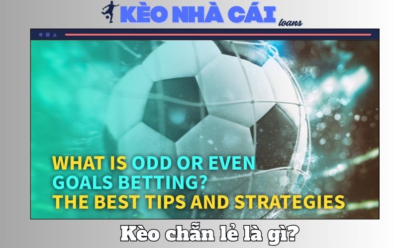 Kèo Chẵn Lẻ Là Gì? Bí Quyết Tăng Tỷ Lệ Thắng Cho Bet Thủ 1 Kèo Chẵn Lẻ Là Gì? Bí Quyết Tăng Tỷ Lệ Thắng Cho Bet Thủ