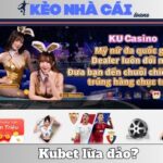 Kubet Lừa Đảo Không? Đánh Giá Thực Tế Từ Bet Thủ Chuyên