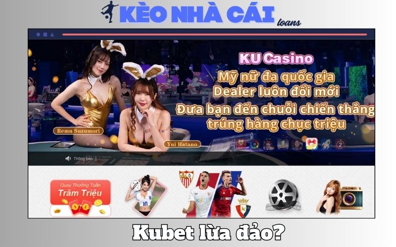 Kubet Lừa Đảo Không? Đánh Giá Thực Tế Từ Bet Thủ Chuyên