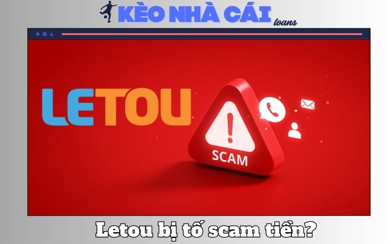 Letou Bị Người Chơi Tố Scam Tiền – Tin Đồn Hay Sự Thật?