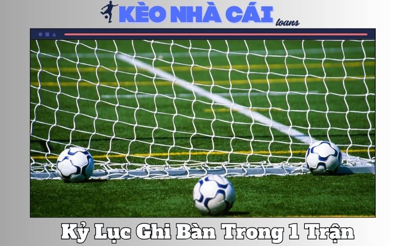 Những Kỷ Lục Ghi Bàn Trong 1 Trận Đấu Phi Thường Nhất