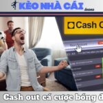 Thanh Toán Sớm (Cash Out) Hợp Lý Nhất Để Tối Ưu Lợi Nhuận