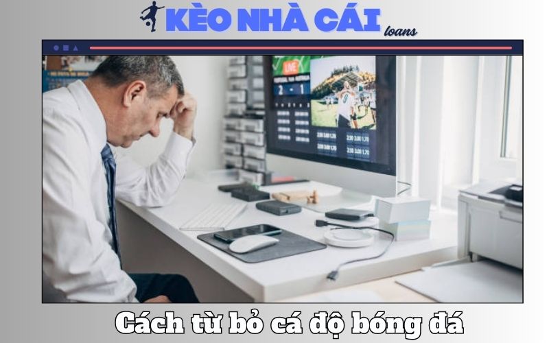 Từ Bỏ Cá Độ Bóng Đá – Lộ Trình Thực Tế Để Lấy Lại Tự Do