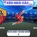 Soi kèo AS Roma vs Juventus (02:45 ngày 02/03| Serie A)