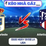 Soi kèo Real Oviedo vs Atletico Madrid (03:00 ngày 01/03| La Liga) 9 Soi kèo Real Oviedo vs Atletico Madrid (03:00 ngày 01/03| La Liga)