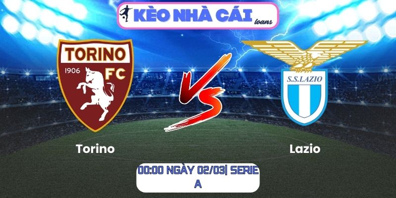 Soi kèo Torino vs Lazio (00:00 ngày 02/03| Serie A)