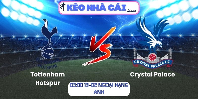 Soi kèo Tottenham Hotspur vs Crystal Palace (03:00 ngày 06/03| Ngoại hạng Anh)