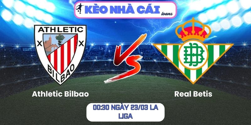 Soi kèo Athletic Bilbao vs Real Betis (00:30 ngày 23/03, La Liga) 1 Athletic Bilbao vs Real Betis
