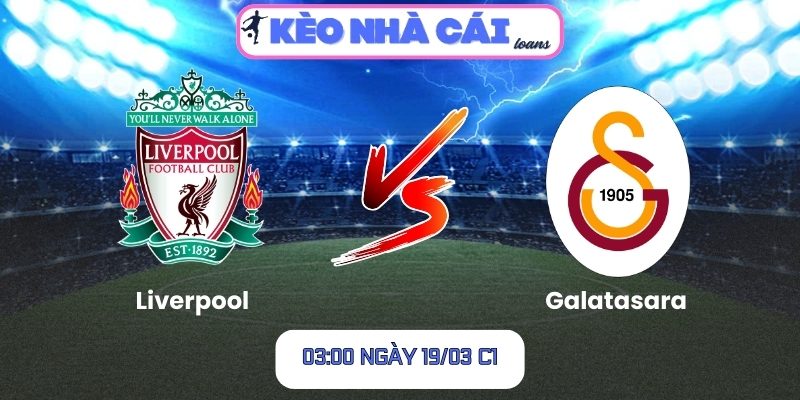 Soi kèo Liverpool vs Galatasaray (03:00 ngày 19/03, C1) 1 Liverpool vs Galatasaray