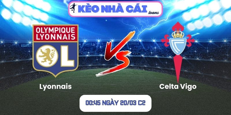 Soi kèo Lyonnais vs Celta Vigo (00:45 ngày 20/03, C2) 1 Lyonnais vs Celta Vigo