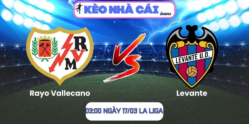 Soi kèo Rayo Vallecano vs Levante (03:00 ngày 17/03, La Liga) 1 Rayo Vallecano vs Levante