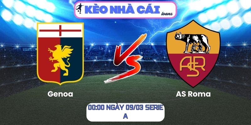 Soi kèo Genoa vs AS Roma (00:00 ngày 09/03, Serie A)