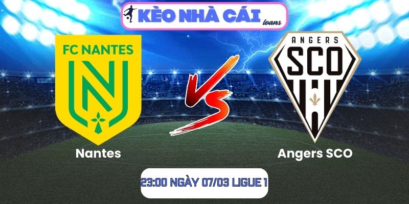 Soi kèo Nantes vs Angers SCO (23:00 ngày 07/03, Ligue 1)