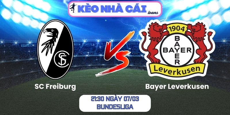 Soi kèo SC Freiburg vs Bayer Leverkusen (21:30 ngày 07/03, Bundesliga)