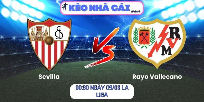 Soi kèo Sevilla vs Rayo Vallecano (00:30 ngày 09/03, La Liga)