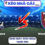 Soi kèo Crystal Palace vs West Ham United (02:00 ngày 21/04, Ngoại hạng Anh) 9 Crystal Palace vs West Ham United